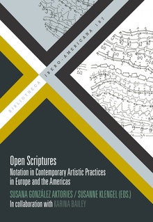 OPEN SCRIPTURES Notation in Contemporany Artistic Practices in Europe and the Americas