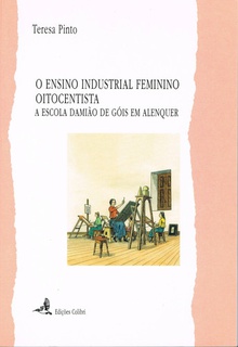 O ENSINO INDUSTRIAL FEMININO OITOCENTISTA - A ESCOLA DAMIÃO DE GÓIS EM ALENQUER