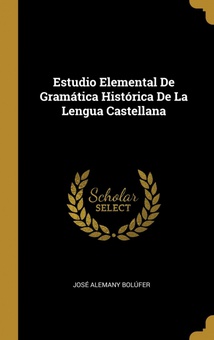 Estudio Elemental De Gramática Histórica De La Lengua Castellana