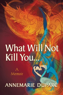What Will Not Kill You…