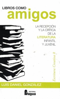 Libros como amigos. La recepción y la crítica de la literatura infantil y juvenil.