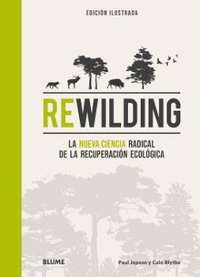 Rewilding La nueva ciencia radical de la recuperación ecológica