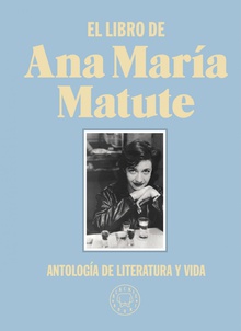 El libro de Ana María Matute. (Pre-venta. Próxima publicación 7-04-2021) Antología de literatura y vida