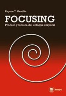 Focusing- proceso y tecnica enf.corporal