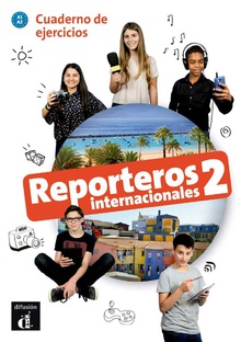 REPORTEROS INTERNACIONALES 2 Cuaderno de ejercicios