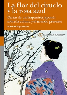 La flor del ciruelo y la rosa azul Cartas de un hispanista japonés sobre la cultura y el mundo presente