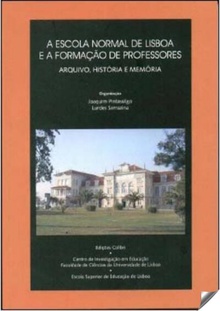 A ESCOLA NORMAL DE LISBOA E A FORMAÇÃO DE PROFESSORESARQUIVO, HISTÓRIA E MEMÓRIA