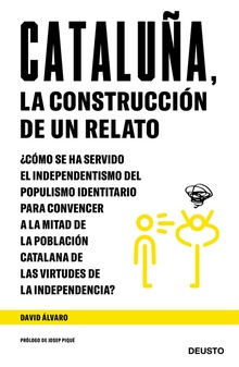 CATALUÑA, LA CONSTRUCCION DE UN RELATO ¿Cómo se ha servido el independentismo populismo identitario...