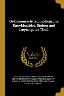 Oekonomisch-technologische Encyklopädie, Sieben und dreyssigster Theil.