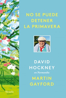 No se puede detener la primavera David Hockney en Normandía