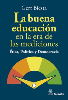 La buena educación en la era de las mediciones. Ética, Política y Democracia ETICA, POLITICA Y DEMOCRACIA