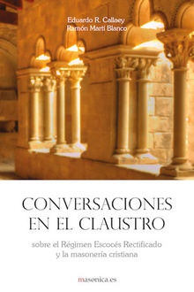 Conversaciones en el claustro. sobre el Régimen Escocés Rectificado y la masonería cristiana