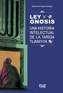 Ley y gnosis Una historia intelectual de la Tariqa Tijaniyya