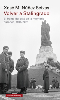 Volver a Stalingrado El frente del este en la memoria europea, 1945-2021