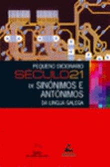 Pequeno dicionario século 21 de sinónimos e antónimos da lingua galega