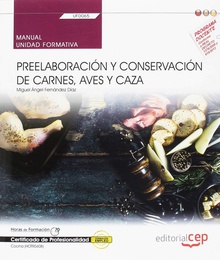 Manual. Preelaboración y conservación de carnes, aves y caza (UF0065). Certifica Certificados de profesionalidad. Cocina (HOTR0408)