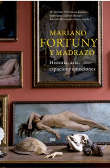 Mariano Fortuny y Madrazo historia, arte, espacios y emociones