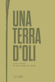 Una terra d'oli L'oli d'oliva de les terres de Lleida