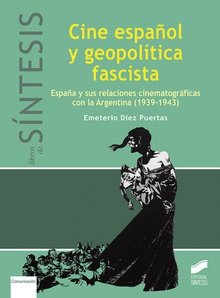 CINE ESPAÑOL Y GEOPOLÍTICA FASCISTA España y sus relaciones cinematográficas con la Argentina