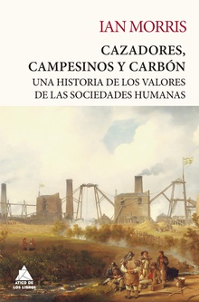Cazadores, campesinos y carbón Una historia de los valores de las sociedades humanas
