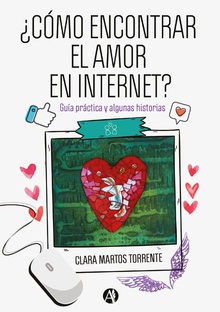 ¿Cómo encontrar el amor en Internet? : guía práctica y algunas historias