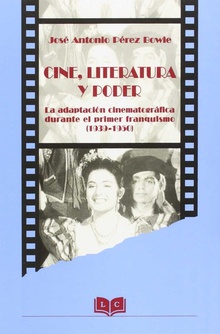 Cine literatura y poder adaptación cinematográfica durante el primer franquismo1939-1950
