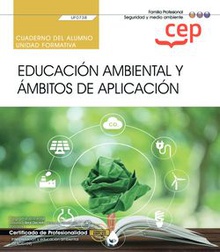 Cuaderno del alumno. Educación ambiental y ámbitos de aplicación (UF0738). Certi