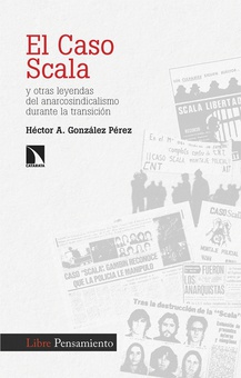 El caso Scala y otras leyendas del anarcosindicalismo durante la transición Y OTRAS LEYENDAS DEL ANARCOSINDICALISMO DURANTE LA TRANSICIO
