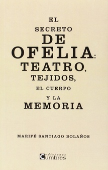El secreto de Ofelia Teatro, tejidos, el cuerpo y la memoria