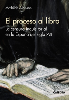 El proceso al libro La censura inquisitorial en la España del siglo XVII