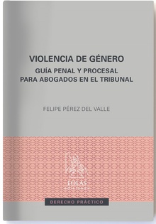 VIOLENCIA DE GÈNERO Guía penal y procesal para abogados en el Tribunal