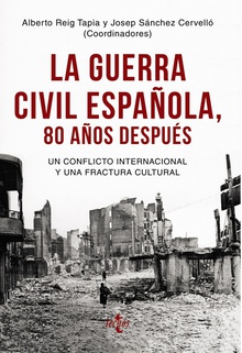 LA GUERRA CIVIL ESPAÑOLA 80 AÑOS DESPUÉS Un conflicto internacional y una fractura cultural