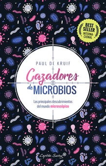 Cazadores de microbios Los principales descubrimientos del mundo microscópico