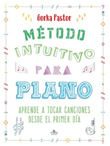 MTODO INTUITIVO PARA PIANO Aprende a tocar canciones desde el primer día