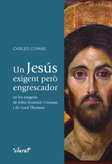 Un Jesús exigent però engrescador en les exegesis de John Dominic Crossan i de Gerd Theissen