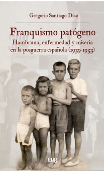 Franquismo patógeno hambruna enfermedad y miseria en la posguerra española (1939-1953)