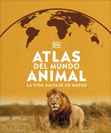 Atlas del mundo animal La vida salvaje en mapas