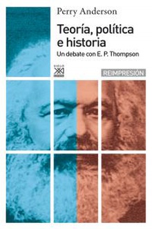 Teoría política e historia Un debate con e.p thompson
