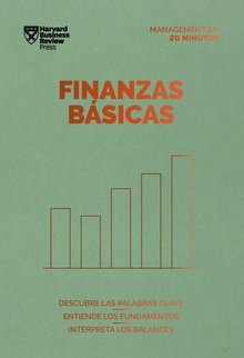 Finanzas Básicas Descubre las palabras clave. Entiende los fundamentos. Interpreta los balances