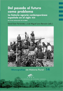 Del pasado al futuro como problema La historia agraria contemporánea española en el siglo XXI