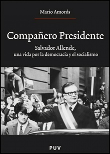 Compañero Presidente Salvador Allende, una vida por la democracia y el socialismo