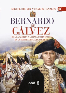 Bernardo de Gálvez. De la apachería a la independencia de los Estados Unidos
