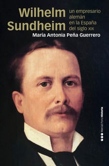 Wilhelm Sundheim Un empresario alemán en la España del siglo XIX