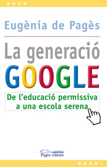 Generacio google, la:de l'educacio permissiva a l'escola serena