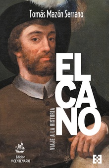 Elcano, viaje a la historia. Edición V Centenario EDICION V CENTENARIO