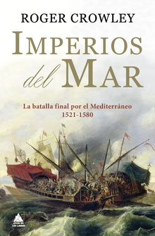 Imperios del mar La batalla final por el Mediterráneo (1521-1580)