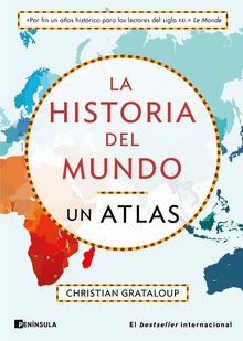 La historia del mundo. Un atlas Un recorrido desde Mesopotamia a la actualidad en 515 mapas