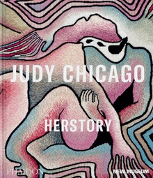 Judy Chicago:Herstory Published in association with the New Museum
