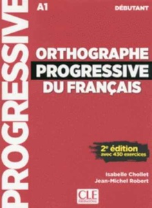 ORTOGRAPHE PROGRESSIVE DU FRANÇAIS DÈBUTANT. (A1) Avec 430 exercises