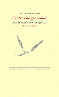 CENTROS DE GRAVEDAD Poes¡a española en el siglo XXI (Una antolog¡a)